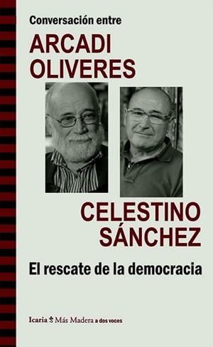 CONVERSACIÓN ENTRE ARCADI OLIVRES Y CELESTINO SÁNCHEZ. EL RESCATE DE LA DEMOCRAC | 9788498885453 | OLIVERES I BOADELLA, ARCADI/SÁNCHEZ RAMOS, CELESTINO ANDRÉS
