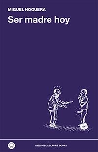 SER MADRE HOY | 9788494224744 | NOGUERA, MIGUEL | Llibreria L'Illa - Llibreria Online de Mollet - Comprar llibres online