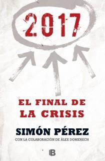 2017. EL FINAL DE LA CRISIS | 9788466655071 | PÉREZ, SIMÓN/DOMENECH, ALEX | Llibreria L'Illa - Llibreria Online de Mollet - Comprar llibres online