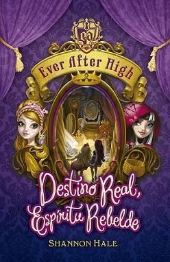 EVER AFTER HIGH. DESTINO REAL, ESPÍRITU REBELDE | 9788420416717 | HALE, SHANNON | Llibreria L'Illa - Llibreria Online de Mollet - Comprar llibres online
