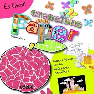 ÉS FÀCIL: CREACIONS AMB PAPER | 9788468311586 | CURTO MILÀ, ROSA MARÍA | Llibreria L'Illa - Llibreria Online de Mollet - Comprar llibres online