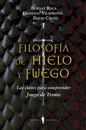 FILOSOFÍA DE HIELO Y FUEGO | 9788494178917 | ROCA I PASCUAL, BERNAT/VILAPRINYÓ I ALBAREDA, FRANCESC/CANTO GUILELLA, DAVID