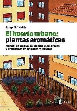 HUERTO URBANO: PLANTAS AROMÁTICAS, EL | 9788476286845 | VALLÈS, JOSEP Mª | Llibreria L'Illa - Llibreria Online de Mollet - Comprar llibres online