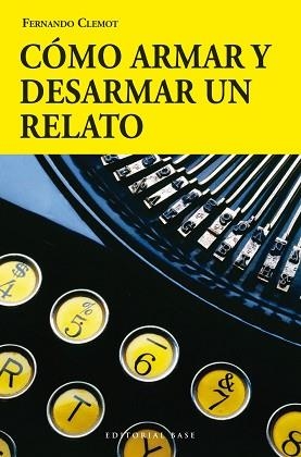 CÓMO ARMAR Y DESARMAR UN RELATO | 9788415706175 | CLEMOT, FERNANDO | Llibreria L'Illa - Llibreria Online de Mollet - Comprar llibres online