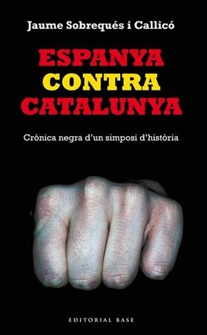 ESPANYA CONTRA CATALUNYA. CRÒNICA NEGRA D'UN SIMPOSI D'HISTÒRIA | 9788416166008 | SOBREQUÉS I CALLICÓ, JAUME | Llibreria L'Illa - Llibreria Online de Mollet - Comprar llibres online
