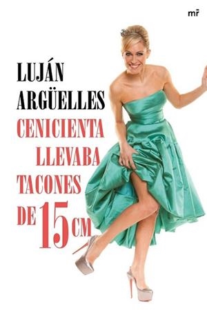CENICIENTA LLEVABA TACONES DE 15 CM | 9788427041042 | ARGÜELLES, LUJAN | Llibreria L'Illa - Llibreria Online de Mollet - Comprar llibres online