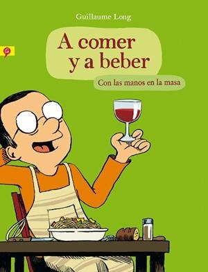 A COMER Y A BEBER. CON LAS MANOS EN LA MASA | 9788416131006 | LONG, GUILLAUME | Llibreria L'Illa - Llibreria Online de Mollet - Comprar llibres online