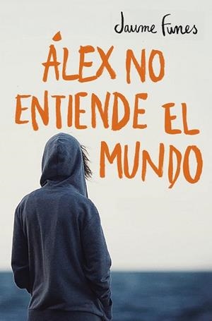 ÁLEX NO ENTIENDE EL MUNDO | 9788490430880 | FUNES, JAUME