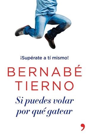 SI PUEDES VOLAR POR QUÉ GATEAR | 9788499983950 | TIERNO, BERNABE | Llibreria L'Illa - Llibreria Online de Mollet - Comprar llibres online