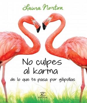 NO CULPES AL KARMA DE LO QUE TE PASA POR GILIPOLLAS | 9788467041583 | NORTON, LAURA | Llibreria L'Illa - Llibreria Online de Mollet - Comprar llibres online