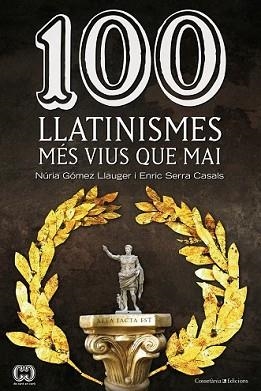 100 LLATINISMES MES VIUS QUE MAI | 9788490342299 | GÓMEZ LLAUGER, NÚRIA/SERRA CASALS, ENRIC | Llibreria L'Illa - Llibreria Online de Mollet - Comprar llibres online