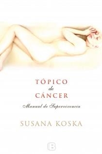 TÓPICO DE CÁNCER | 9788466653282 | KOSKA, SUSANA | Llibreria L'Illa - Llibreria Online de Mollet - Comprar llibres online