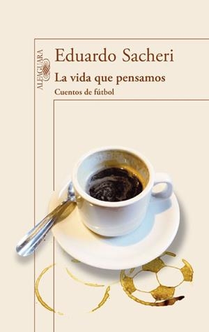 VIDA QUE PENSAMOS CUENTOS DE FÚ, LA | 9788420416342 | SACHERI, EDUARDO | Llibreria L'Illa - Llibreria Online de Mollet - Comprar llibres online