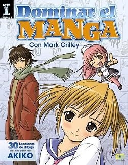 DOMINAR EL MANGA. 30 LECCIONES DE DIBUJO DEL CREADOR DE AKIKO | 9788441534377 | CRILLEY, MARK | Llibreria L'Illa - Llibreria Online de Mollet - Comprar llibres online