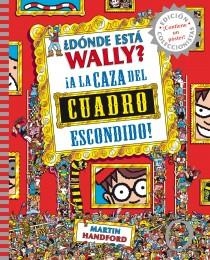 DÓNDE ESTÁ WALLY? A LA CAZA DEL CUADRO ESCONDIDO | 9788415579755 | HANDFORD, MARTIN | Llibreria L'Illa - Llibreria Online de Mollet - Comprar llibres online