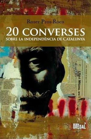 20 CONVERSES SOBRE LA INDEPENDÈNCIA DE CATALUNYA | 9788494272905 | PROS-ROCA, ROSER | Llibreria L'Illa - Llibreria Online de Mollet - Comprar llibres online