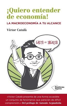 QUIERO ENTENDER DE ECONOMÍA | 9788416096534 | CATALÀ, VÍCTOR | Llibreria L'Illa - Llibreria Online de Mollet - Comprar llibres online