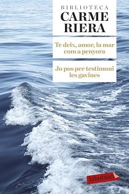 TE DEIX AMOR LA MAR COM A PENYORA. JO POS PER TESTIMONI LES GAVINES | 9788499308784 | RIERA, CARME