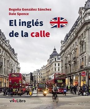 INGLÉS DE LA CALLE, EL | 9788416097111 | GONZÁLEZ SÁNCHEZ, BEGOÑA/SPENCE, DALE | Llibreria L'Illa - Llibreria Online de Mollet - Comprar llibres online