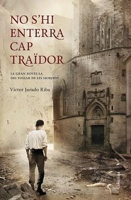 NO S'HI ENTERRA CAP TRAÏDOR | 9788466418898 | JURADO RIBA, VICTOR | Llibreria L'Illa - Llibreria Online de Mollet - Comprar llibres online