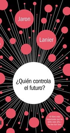 QUIÉN CONTROLA EL FUTURO? | 9788499924236 | LANIER, JARON | Llibreria L'Illa - Llibreria Online de Mollet - Comprar llibres online
