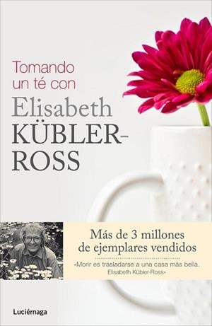 TOMANDO UN TÉ CON ELISABETH KÜBLER-ROSS | 9788415864325 | FERN STEWART WELCH/ROSE WINTERS/KEN ROSS | Llibreria L'Illa - Llibreria Online de Mollet - Comprar llibres online