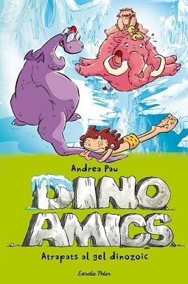ATRAPATS EN EL GEL DINOZOIC | 9788490575048 | PAU, ANDREA | Llibreria L'Illa - Llibreria Online de Mollet - Comprar llibres online