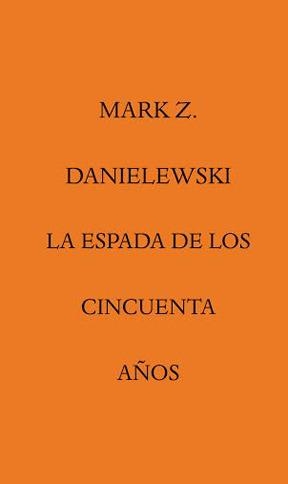 ESPADA DE LOS CINCUENTA AÑOS, LA | 9788492837779 | DANIELEWSKI, MARK Z. | Llibreria L'Illa - Llibreria Online de Mollet - Comprar llibres online