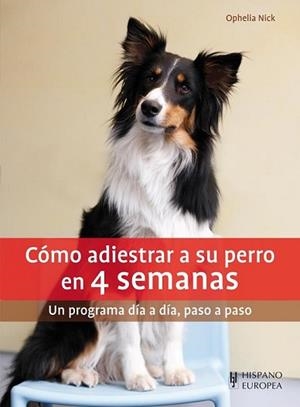 CÓMO ADIESTRAR A SU PERRO EN 4 SEMANAS | 9788425520822 | NICK, OPHELIA | Llibreria L'Illa - Llibreria Online de Mollet - Comprar llibres online
