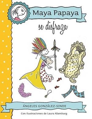MAYA PAPAYA SE DISFRAZA | 9788468312231 | GONZÁLEZ-SINDE, ÁNGELES | Llibreria L'Illa - Llibreria Online de Mollet - Comprar llibres online