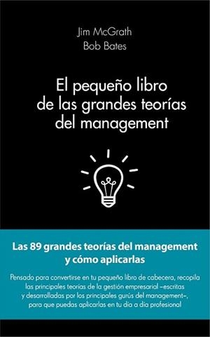 PEQUEÑO LIBRO DE LAS GRANDES TEORÍAS DEL MANAGEMENT, EL | 9788415678908 | JIM MCGRATH/BOB BATES | Llibreria L'Illa - Llibreria Online de Mollet - Comprar llibres online