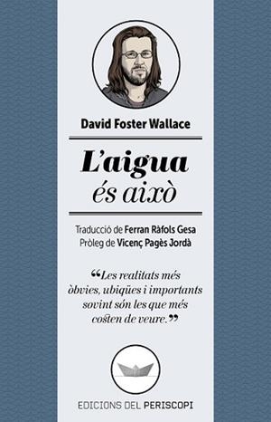 AIGUA ÉS AIXÒ, L' | 9788494173745 | FOSTER WALLACE, DAVID | Llibreria L'Illa - Llibreria Online de Mollet - Comprar llibres online