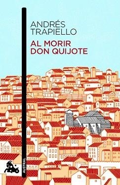 AL MORIR DON QUIJOTE | 9788423348640 | TRAPIELLO, ANDRES | Llibreria L'Illa - Llibreria Online de Mollet - Comprar llibres online