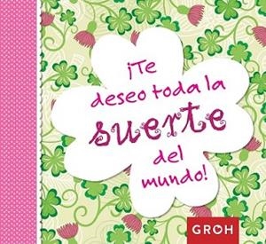 TE DESEO TODA LA SUERTE DEL MUNDO! | 9788490680247 | GROH | Llibreria L'Illa - Llibreria Online de Mollet - Comprar llibres online