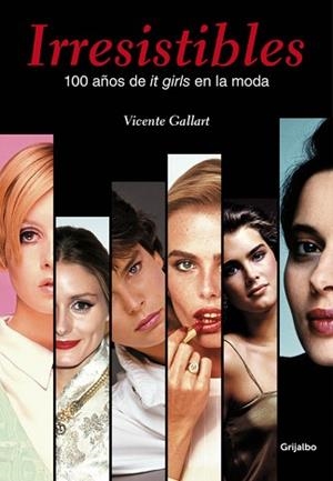 IRRESISTIBLES. 100 AÑOS DE IT GIRLS EN LA MODA | 9788415989950 | GALLART, VICENTE | Llibreria L'Illa - Llibreria Online de Mollet - Comprar llibres online