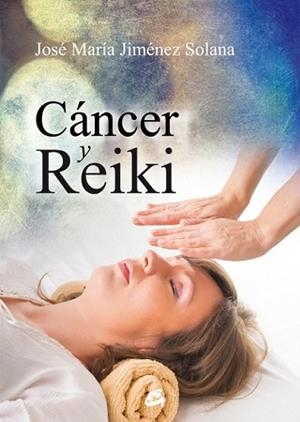 CÁNCER Y REIKI | 9788484455462 | JIMÉNEZ SOLANA, JOSÉ MARÍA | Llibreria L'Illa - Llibreria Online de Mollet - Comprar llibres online