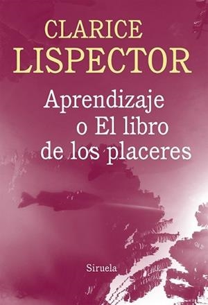 APRENDIZAJE O EL LIBRO DE LOS PLACERES | 9788416280100 | LISPECTOR, CLARICE | Llibreria L'Illa - Llibreria Online de Mollet - Comprar llibres online