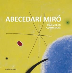 ABECEDARI MIRÓ | 9788425227349 | MORÓN VELASCO, MAR/PARÍS ROMIA, GEMMA | Llibreria L'Illa - Llibreria Online de Mollet - Comprar llibres online