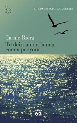 TE DEIX AMOR LA MAR COM A PENYORA (40 ANIV.) | 9788429773842 | RIERA, CARME | Llibreria L'Illa - Llibreria Online de Mollet - Comprar llibres online