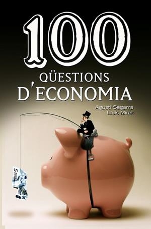 100 QUESTIONS D'ECONOMIA | 9788490342756 | SEGARRA, AGUSTI : MIRET, LLUIS | Llibreria L'Illa - Llibreria Online de Mollet - Comprar llibres online