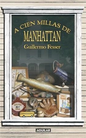 A CIEN MILLAS DE MANHATTAN | 9788403098992 | FESSER, GUILLERMO | Llibreria L'Illa - Llibreria Online de Mollet - Comprar llibres online