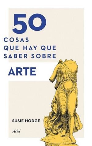 50 COSAS QUE HAY QUE SABER SOBRE ARTE | 9788434419322 | HODGE, SUSIE | Llibreria L'Illa - Llibreria Online de Mollet - Comprar llibres online