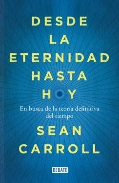 DESDE LA ETERNIDAD HASTA HOY | 9788499924809 | CARROLL, SEAN | Llibreria L'Illa - Llibreria Online de Mollet - Comprar llibres online