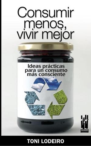 CONSUMIR MENOS VIVIR MEJOR | 9788481365153 | LODEIRO, TONI | Llibreria L'Illa - Llibreria Online de Mollet - Comprar llibres online