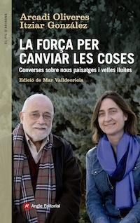 FORÇA PER CANVIAR LES COSES, LA | 9788416139439 | OLIVERES, ARCADI / ITZIAR GONZALEZ | Llibreria L'Illa - Llibreria Online de Mollet - Comprar llibres online