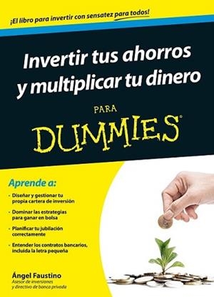 INVERTIR TUS AHORROS Y MULTIPLICAR TU DINERO PARA DUMMIES | 9788432902437 | FAUSTINO, ANGEL