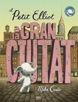 PETIT ELLIOT A LA GRAN CIUTAT, EL | 9788416075355 | CURATO, MIKE | Llibreria L'Illa - Llibreria Online de Mollet - Comprar llibres online
