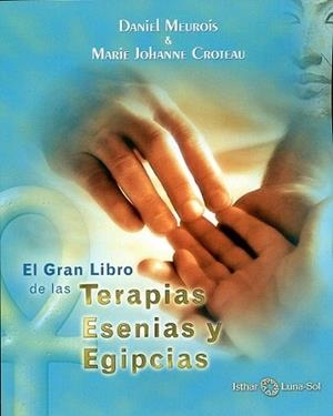GRAN LIBRO DE LAS TERAPIAS ESENIAS Y EGIPCIAS | 9788494065866 | MEUROIS-GIVAUDAN, DANIEL / CROTEAU, MARIE JOHANNE