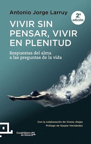 VIVIR SIN PENSAR, VIVIR EN PLENITUD | 9788416012367 | JORGE LARRUY, ANTONIO | Llibreria L'Illa - Llibreria Online de Mollet - Comprar llibres online
