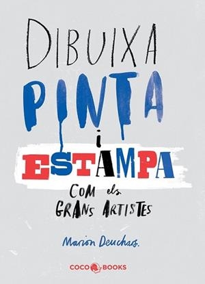 DIBUIXA PINTA I ESTAMPA COM ELS GRANS ARTISTES | 9788494316654 | DEUCHARS, MARION | Llibreria L'Illa - Llibreria Online de Mollet - Comprar llibres online